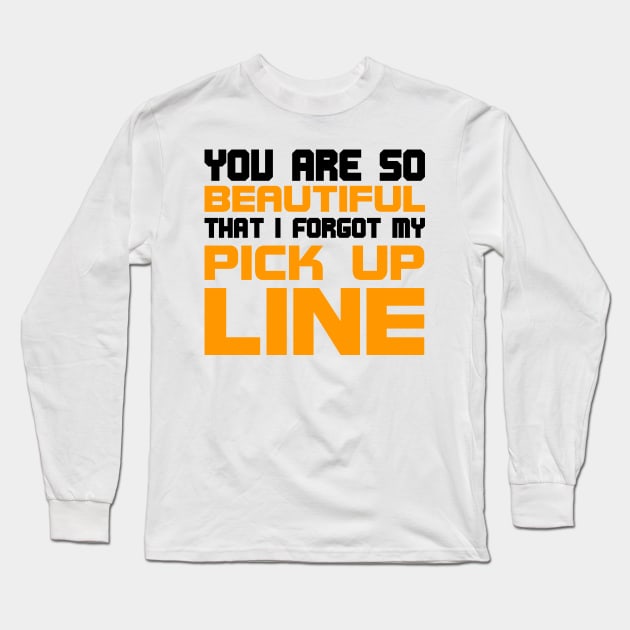 You are so beautiful I forgot my pick-up line Long Sleeve T-Shirt by All About Nerds